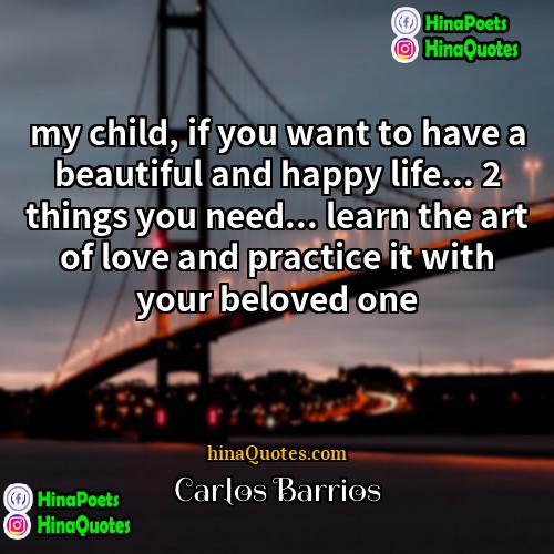 Carlos Barrios Quotes | my child, if you want to have